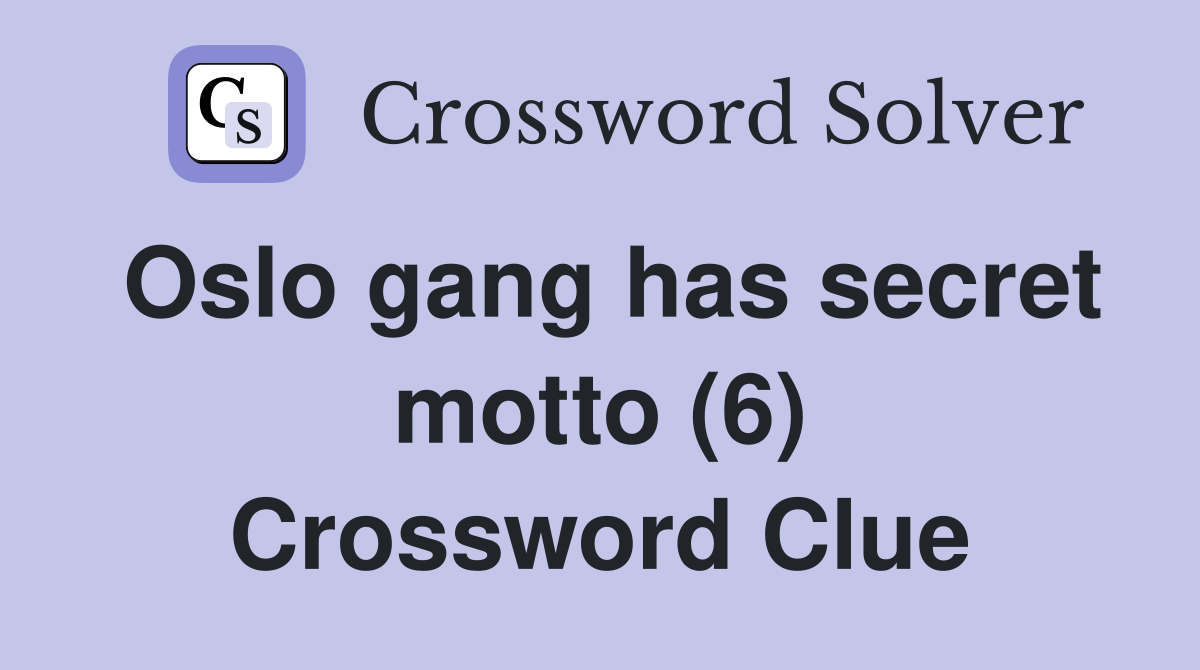 Oslo gang has secret motto (6) Crossword Clue