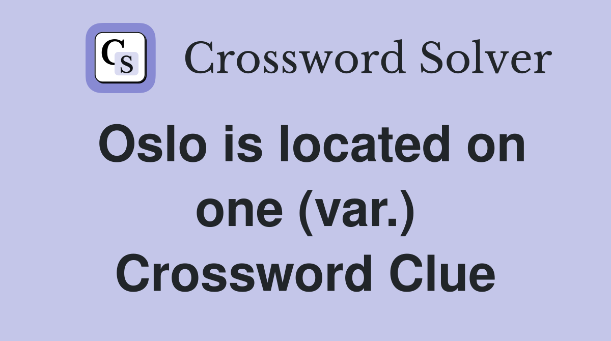 Oslo is located on one (var.) Crossword Clue
