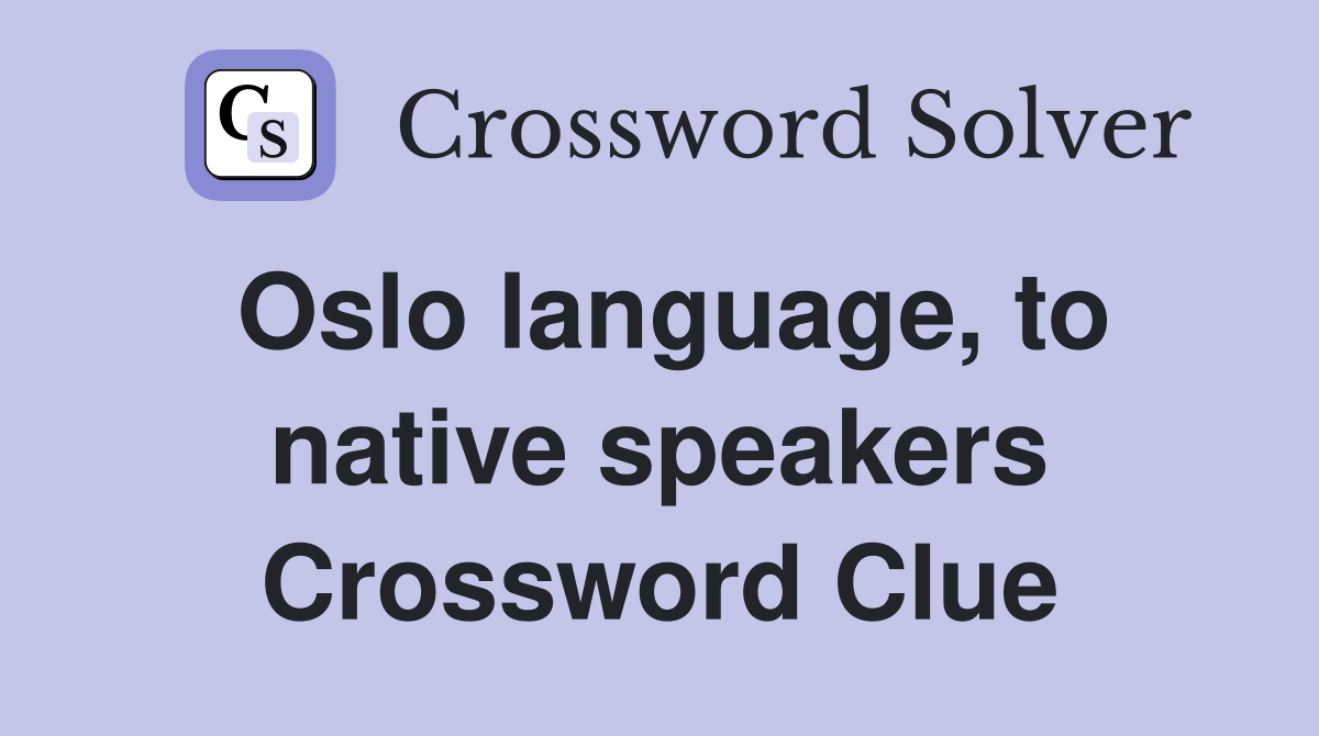 Oslo language, to native speakers Crossword Clue