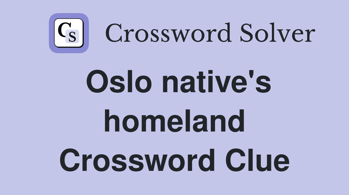 Oslo native's homeland Crossword Clue