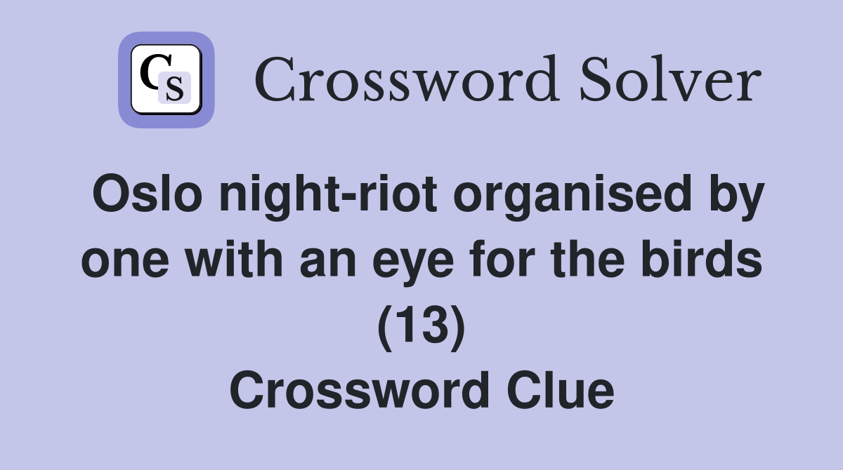 Oslo night-riot organised by one with an eye for the birds (13) Crossword Clue