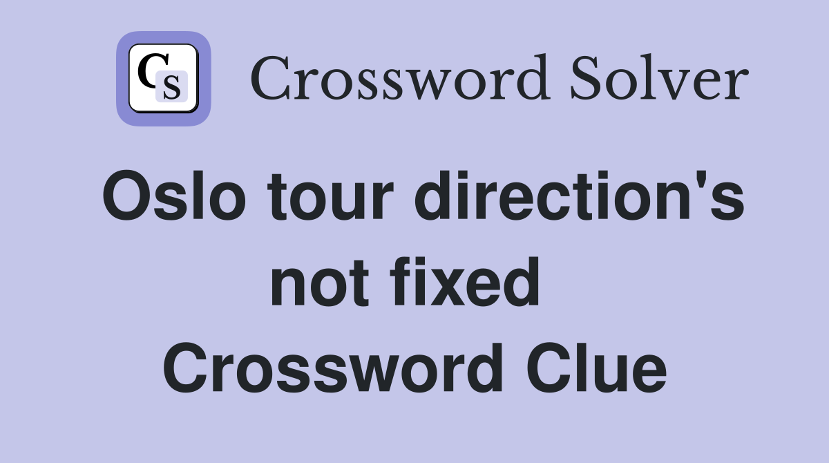 Oslo tour direction's not fixed  Crossword Clue