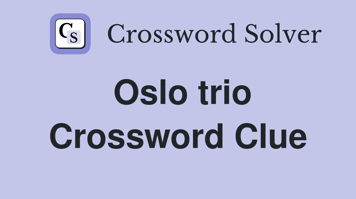 Oslo trio Crossword Clue