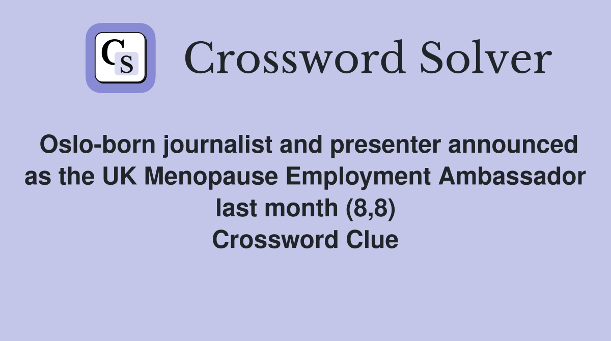 Oslo-born journalist and presenter announced as the UK Menopause Employment Ambassador last month (8,8) Crossword Clue