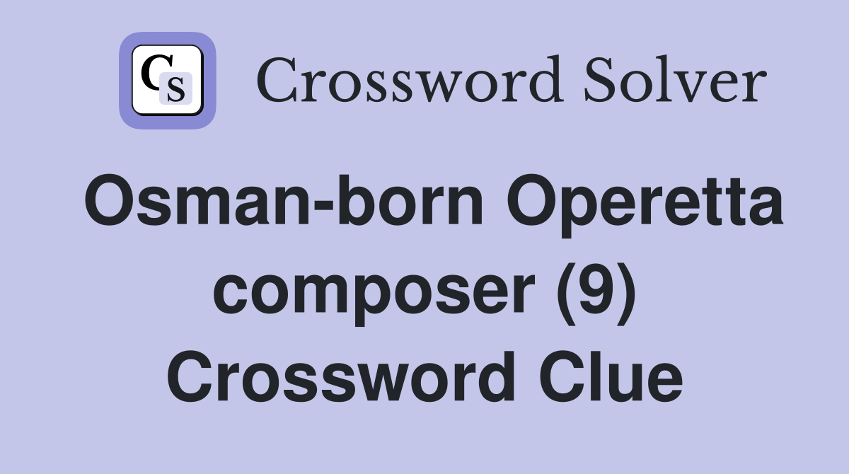 Osman-born Operetta composer (9) Crossword Clue