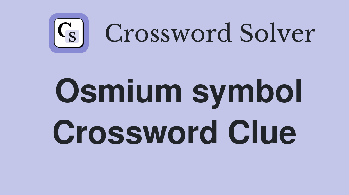 Osmium symbol Crossword Clue