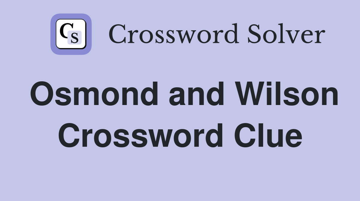 Osmond and Wilson Crossword Clue