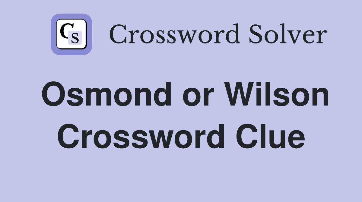 Osmond or Wilson Crossword Clue