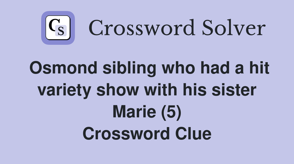 Osmond sibling who had a hit variety show with his sister Marie (5) Crossword Clue