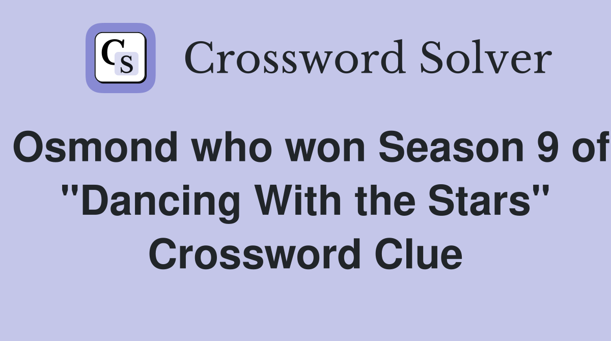 Osmond who won Season 9 of "Dancing With the Stars" Crossword Clue