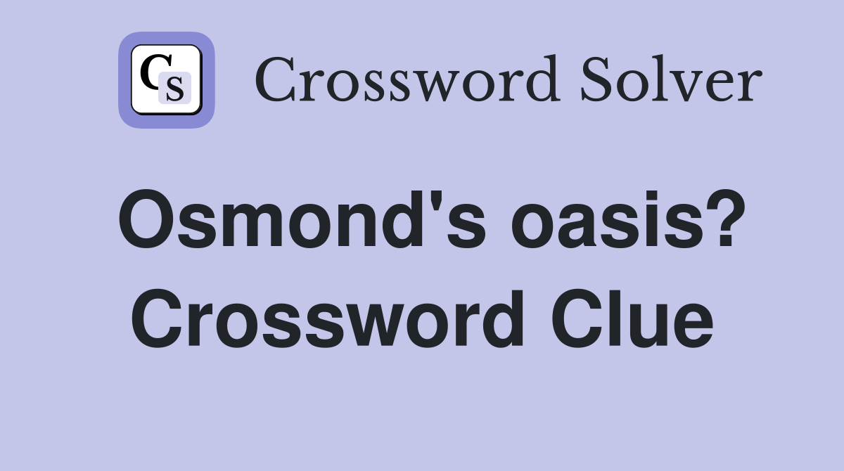 Osmond's oasis? Crossword Clue
