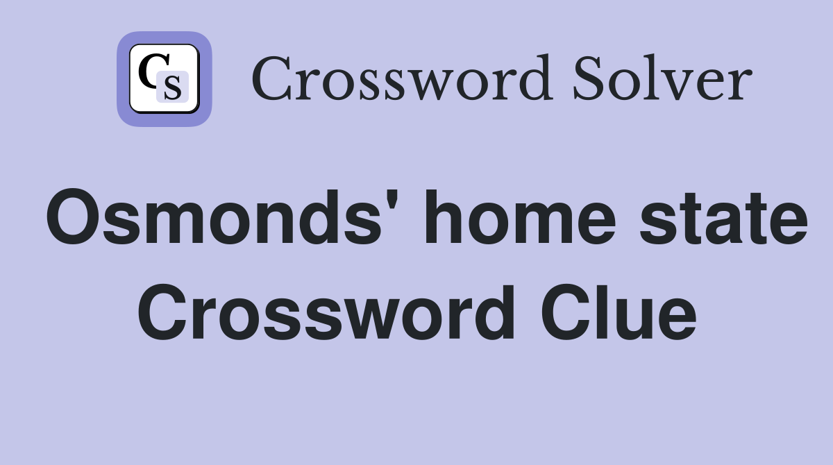 Osmonds' home state Crossword Clue
