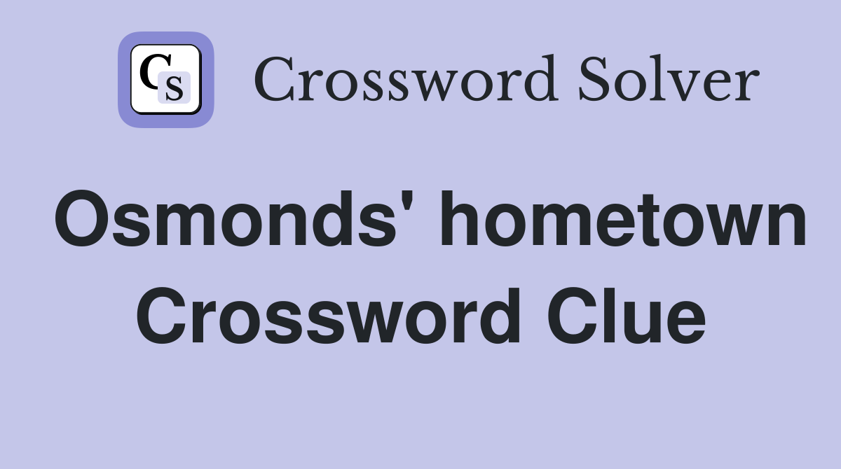 Osmonds' hometown Crossword Clue
