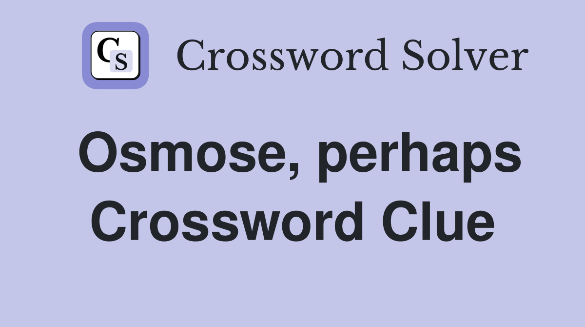 Osmose, perhaps Crossword Clue