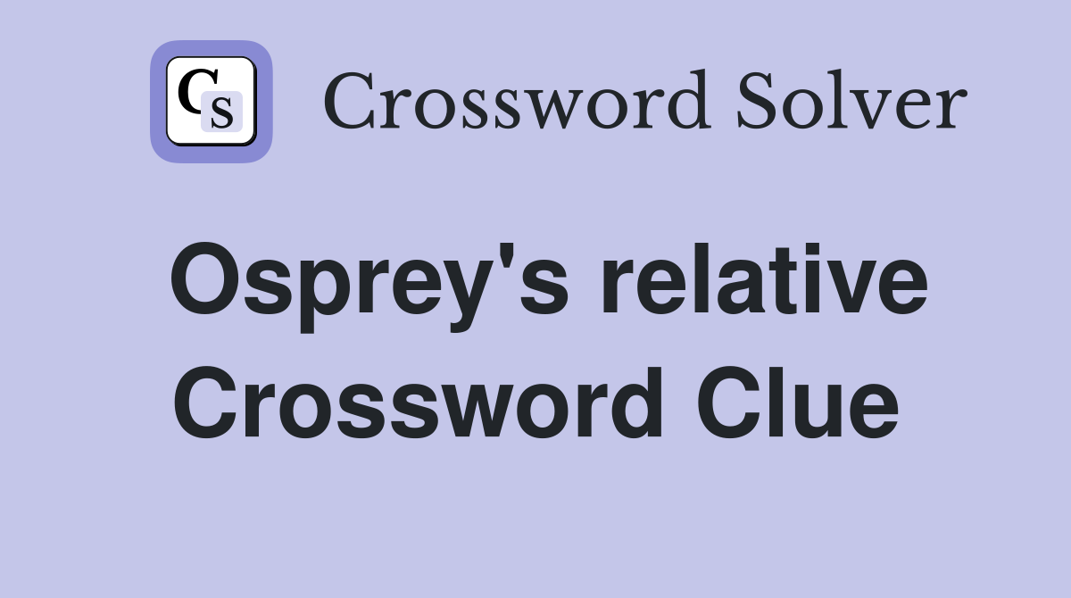 Osprey's relative Crossword Clue