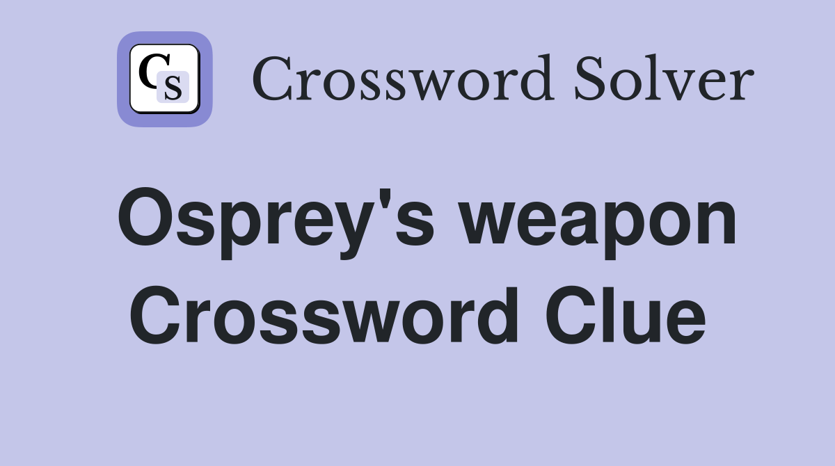 Osprey's weapon Crossword Clue