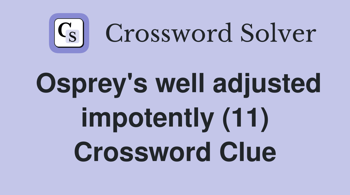 Osprey's well adjusted impotently (11) Crossword Clue