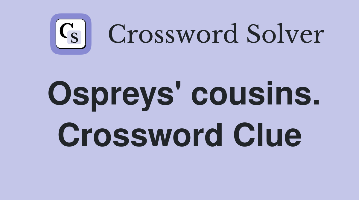 Ospreys' cousins. Crossword Clue