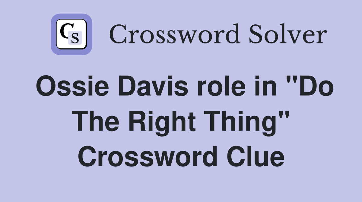 Ossie Davis role in "Do The Right Thing" Crossword Clue