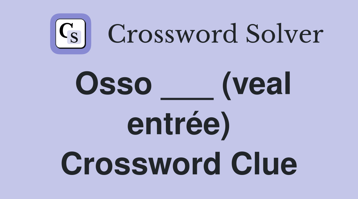 Osso ___ (veal entrée) Crossword Clue