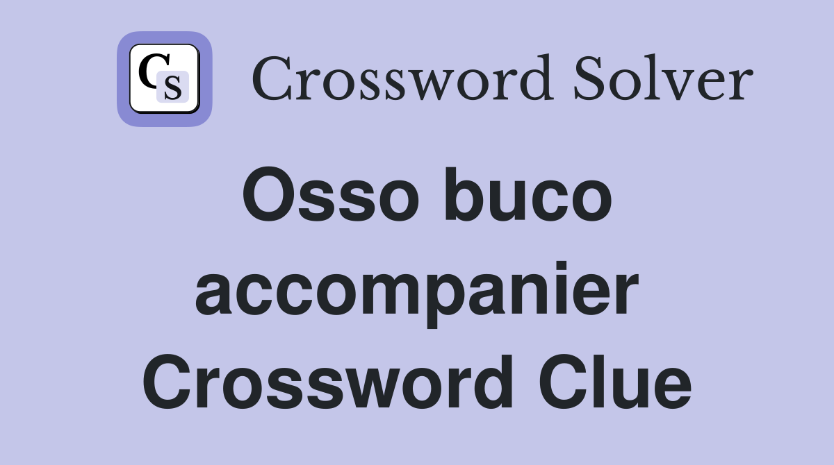Osso buco accompanier Crossword Clue