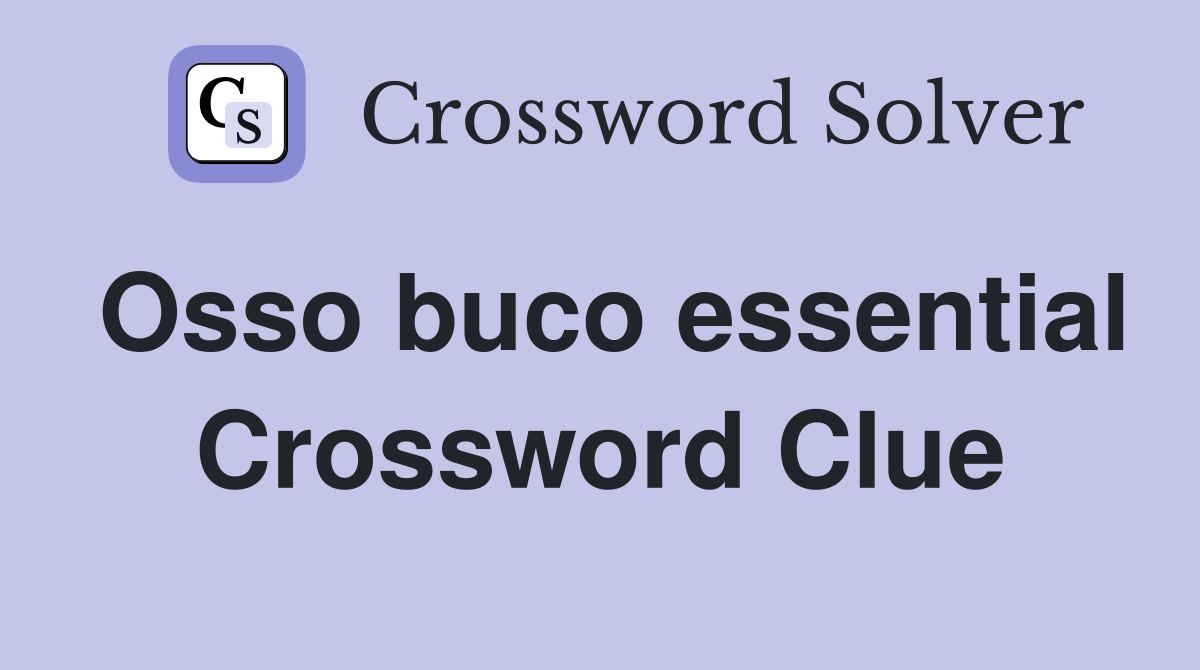 Osso buco essential Crossword Clue