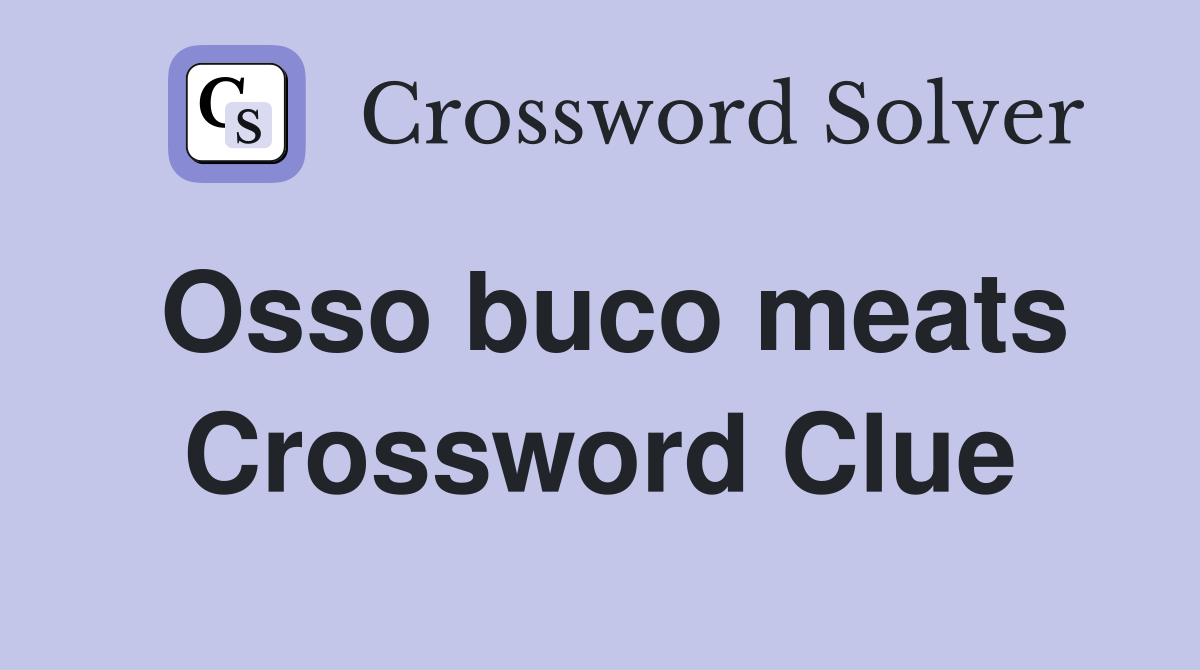 Osso buco meats Crossword Clue