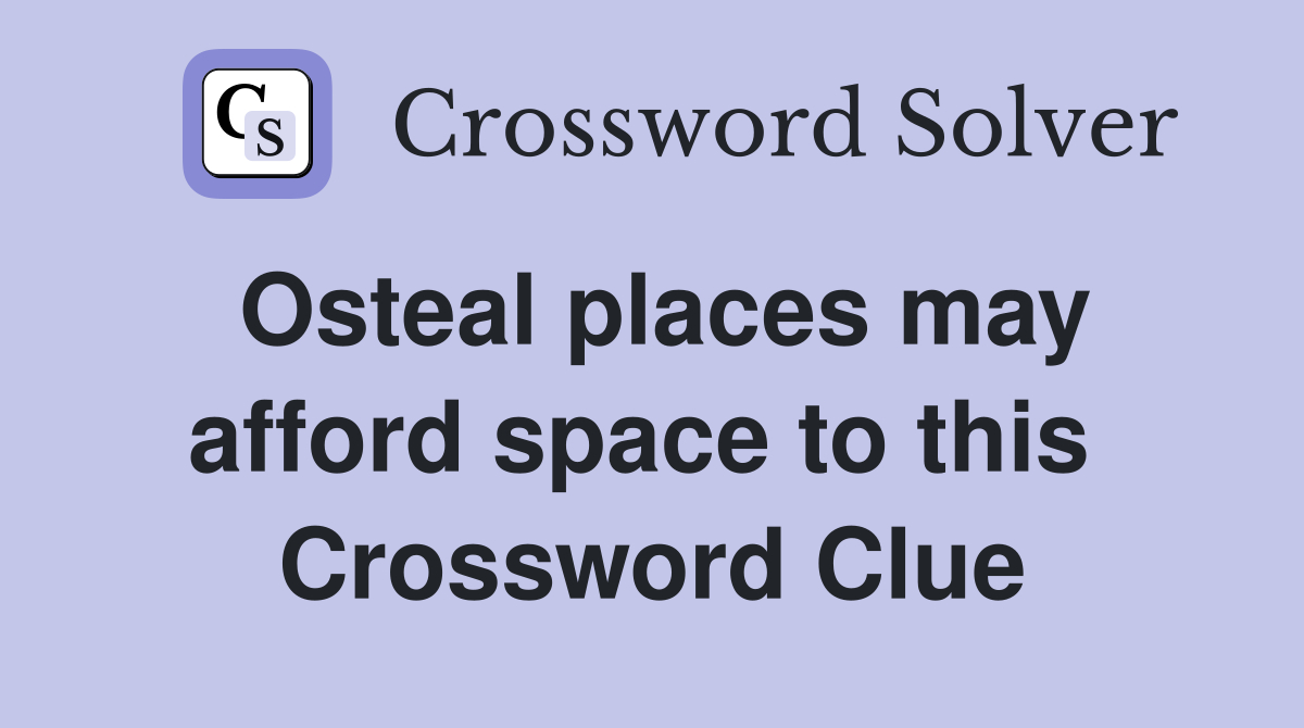 Osteal places may afford space to this  Crossword Clue