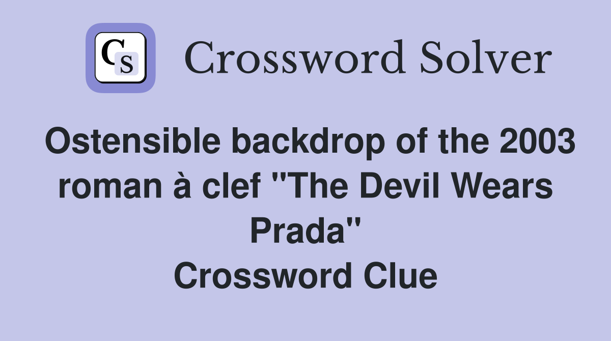 Ostensible backdrop of the 2003 roman à clef "The Devil Wears Prada" Crossword Clue