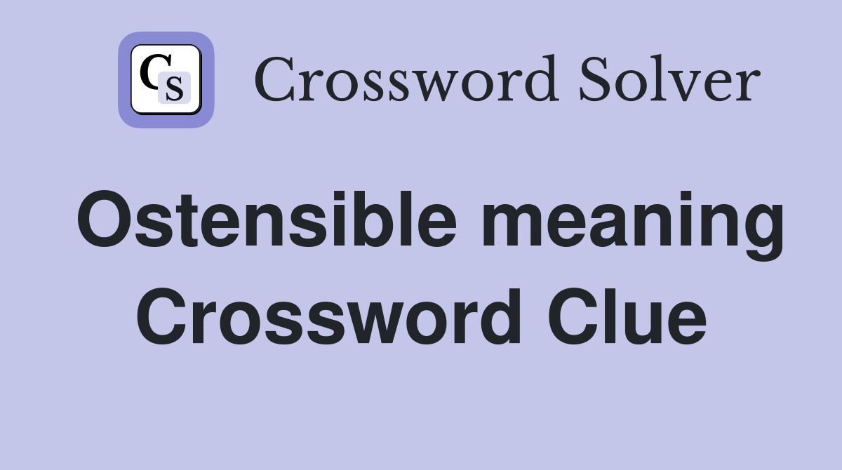 Ostensible meaning Crossword Clue