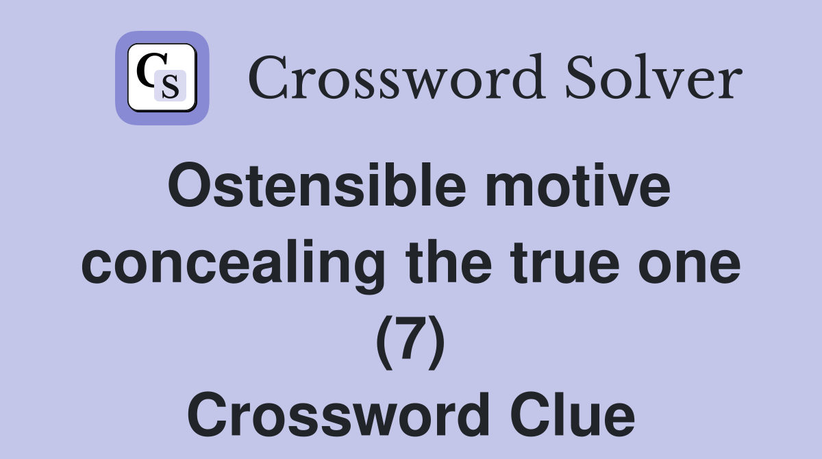 Ostensible motive concealing the true one (7) Crossword Clue