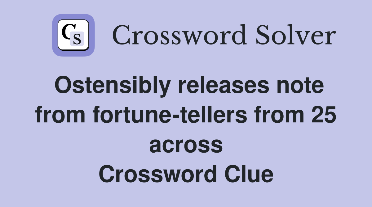 Ostensibly releases note from fortune-tellers from 25 across Crossword Clue