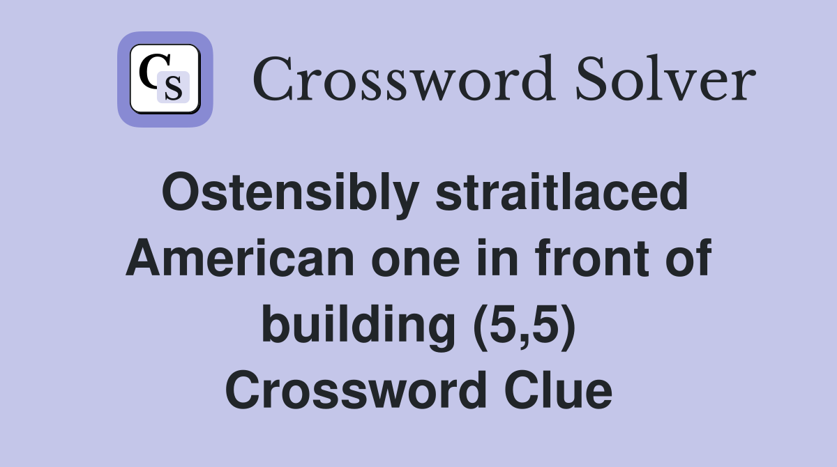 Ostensibly straitlaced American one in front of building (5,5) Crossword Clue