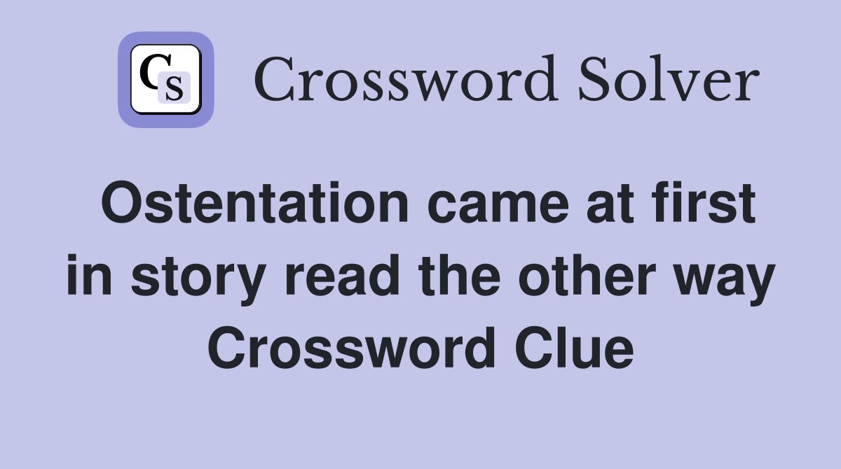 Ostentation came at first in story read the other way Crossword Clue