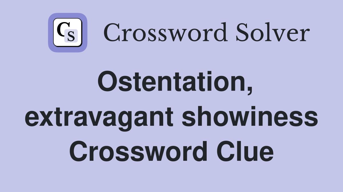 Ostentation, extravagant showiness Crossword Clue