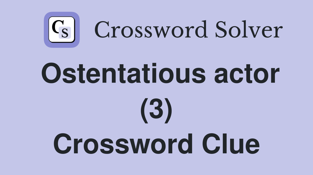 Ostentatious actor (3) Crossword Clue