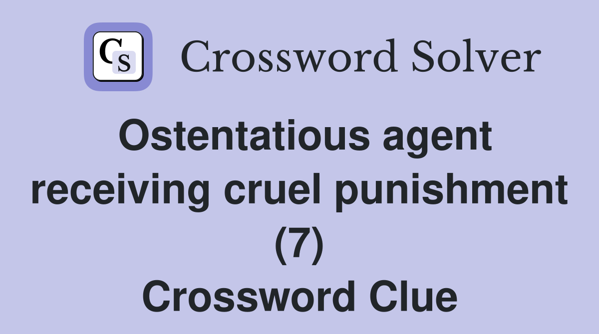 Ostentatious agent receiving cruel punishment (7) Crossword Clue