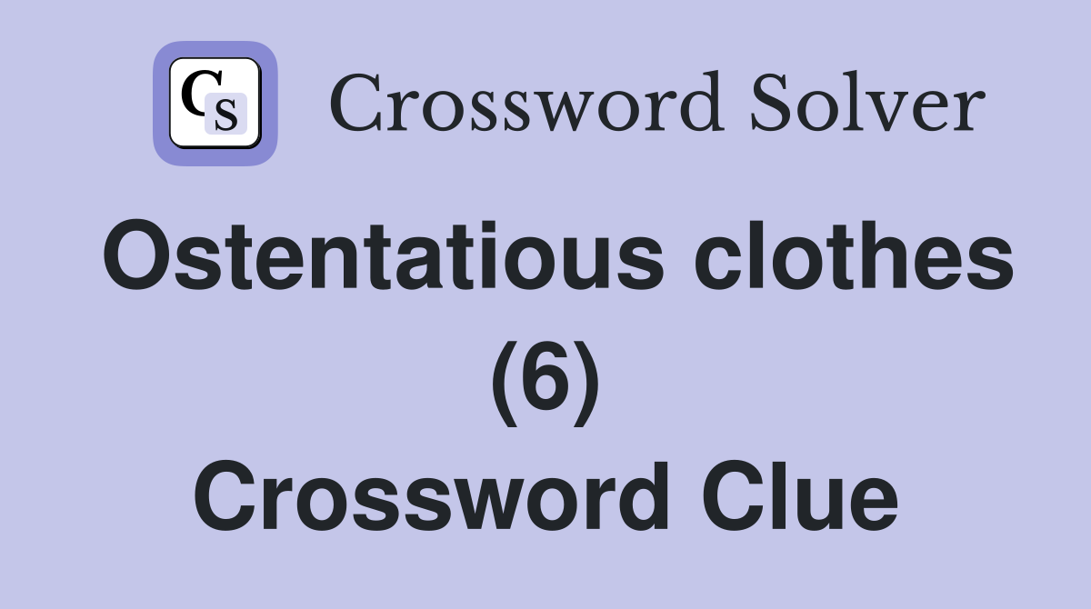 Ostentatious clothes (6) Crossword Clue