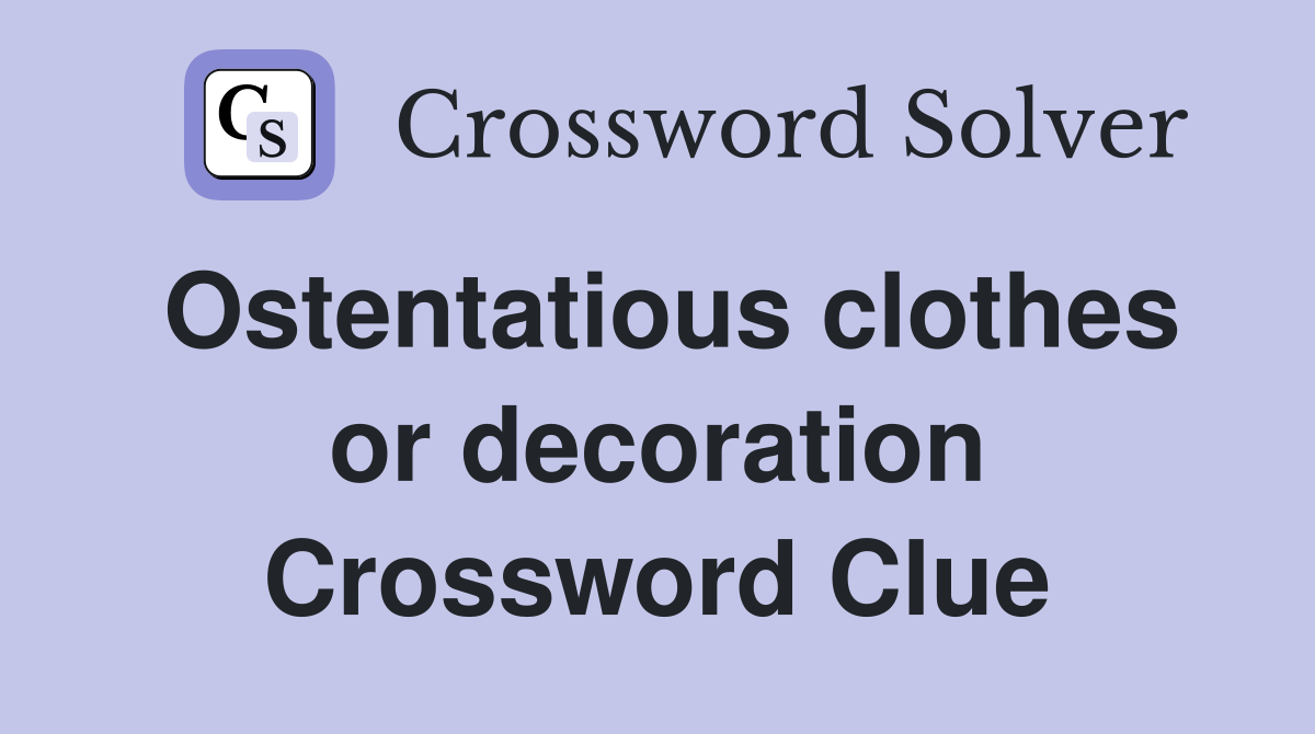 Ostentatious clothes or decoration Crossword Clue