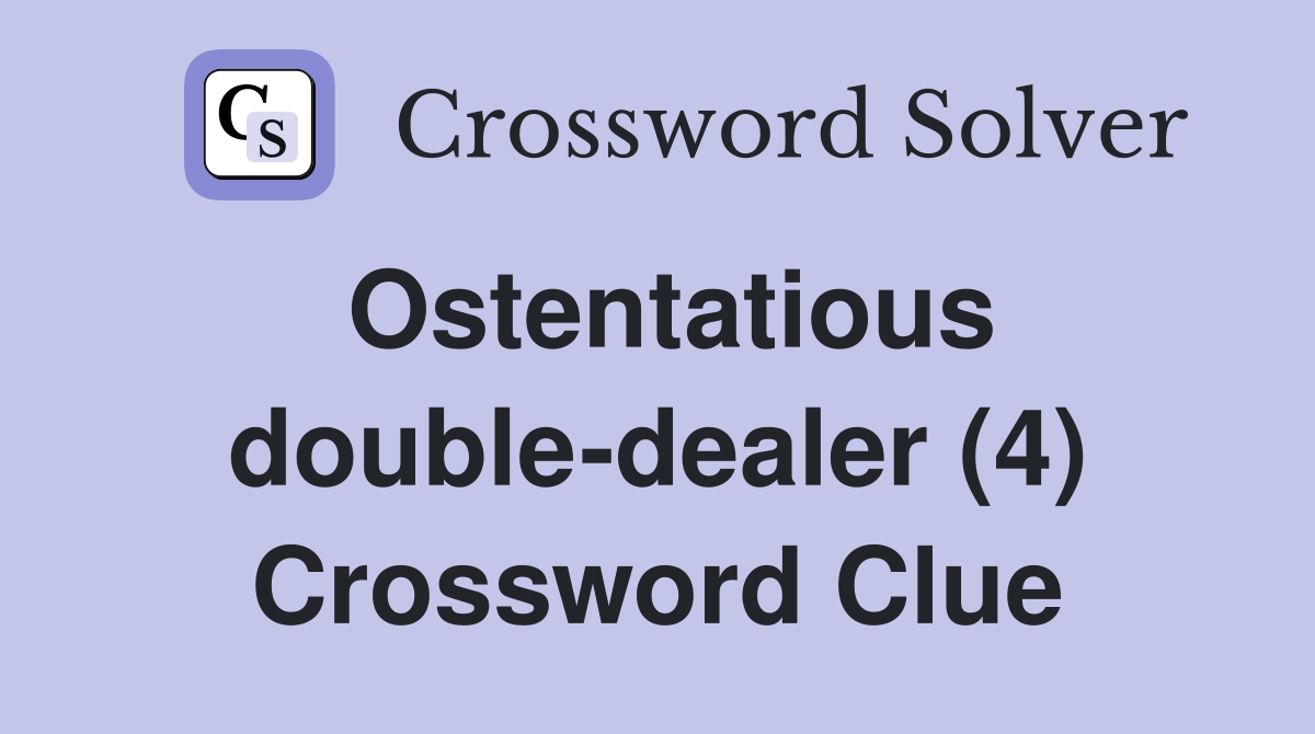 Ostentatious double-dealer (4) Crossword Clue