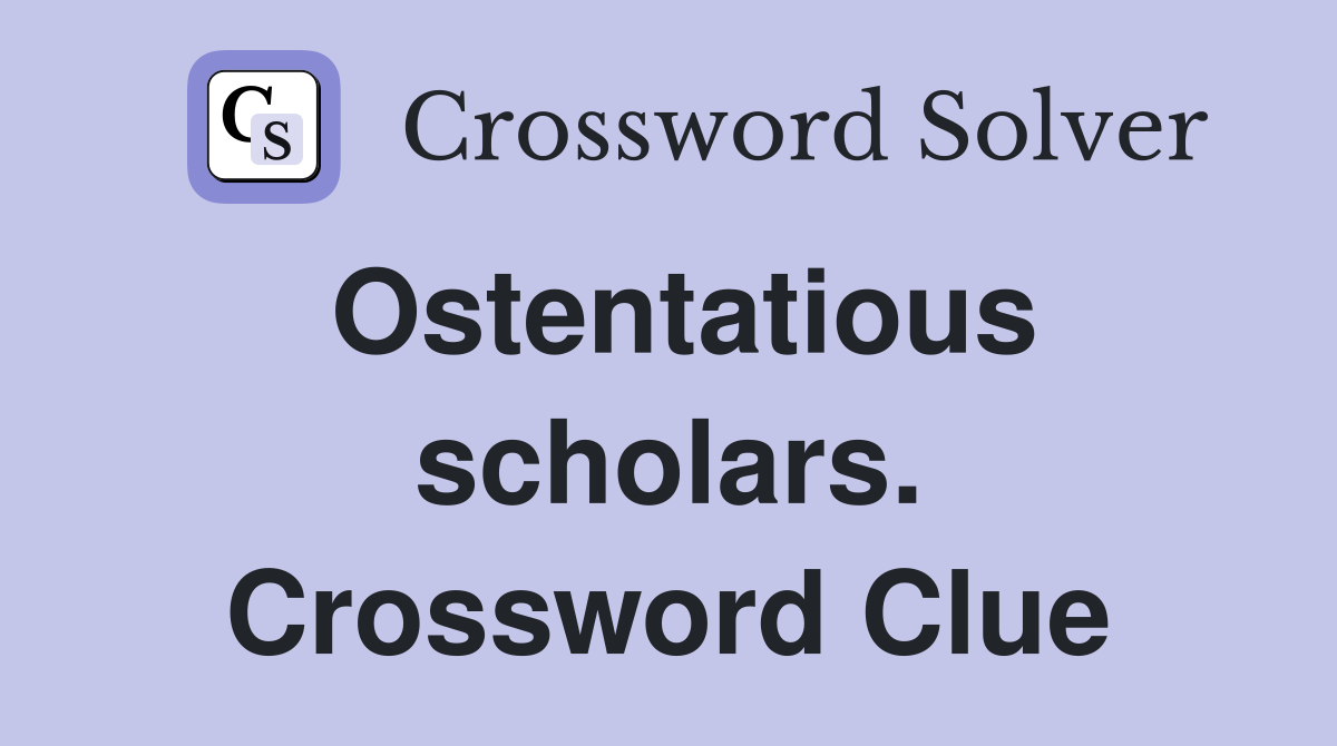 Ostentatious scholars. Crossword Clue
