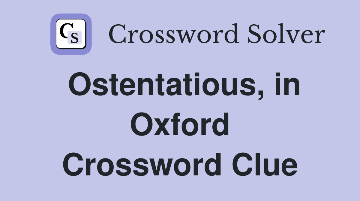 Ostentatious, in Oxford Crossword Clue
