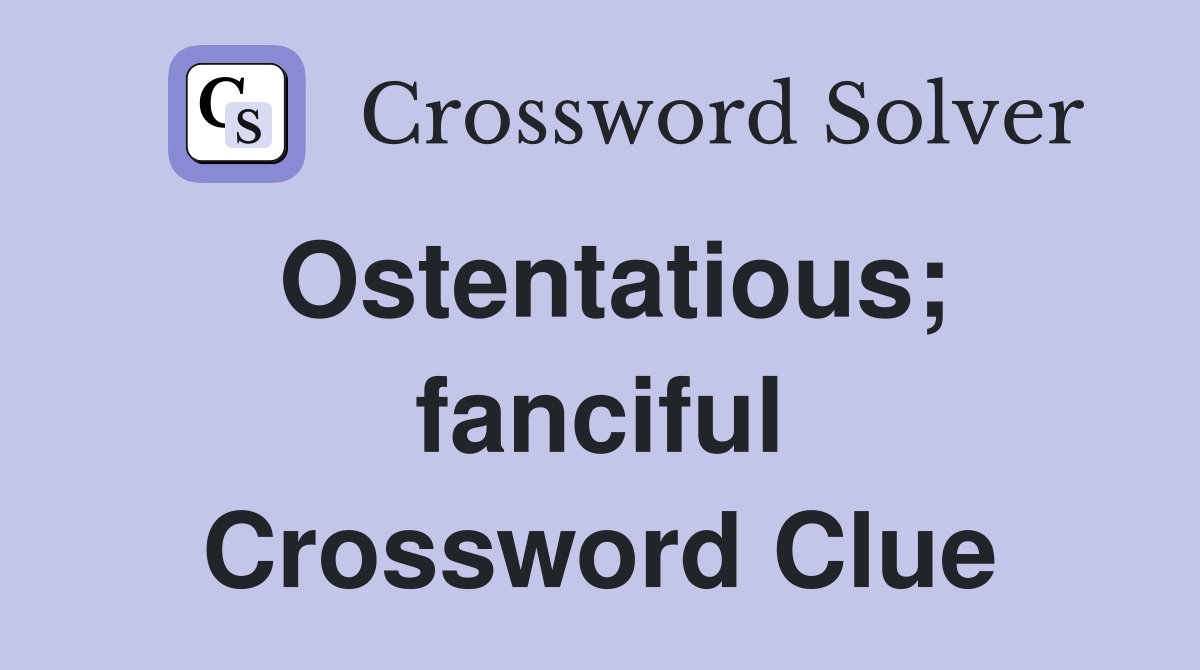 Ostentatious; fanciful Crossword Clue