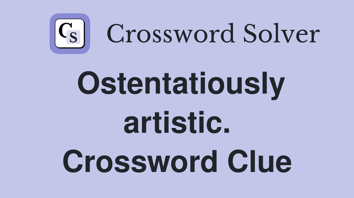 Ostentatiously artistic. Crossword Clue