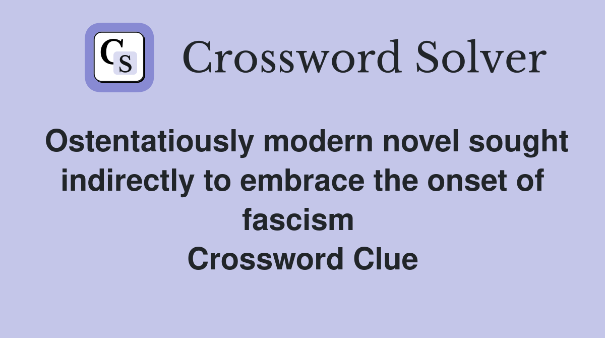 Ostentatiously modern novel sought indirectly to embrace the onset of fascism  Crossword Clue