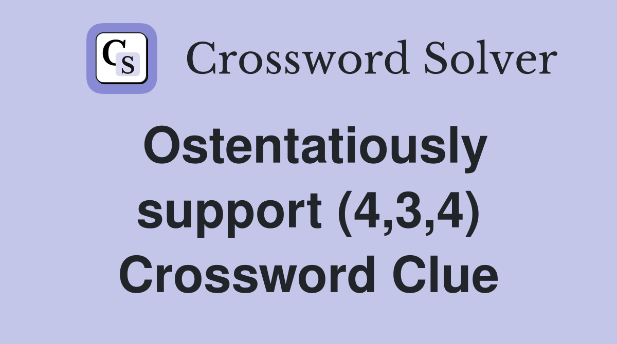Ostentatiously support (4,3,4) Crossword Clue