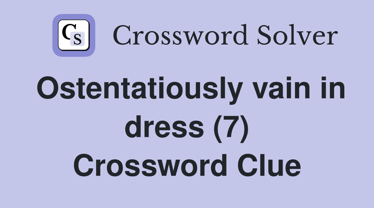 Ostentatiously vain in dress (7) Crossword Clue