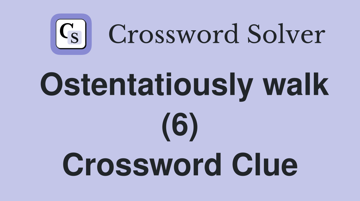 Ostentatiously walk (6) Crossword Clue