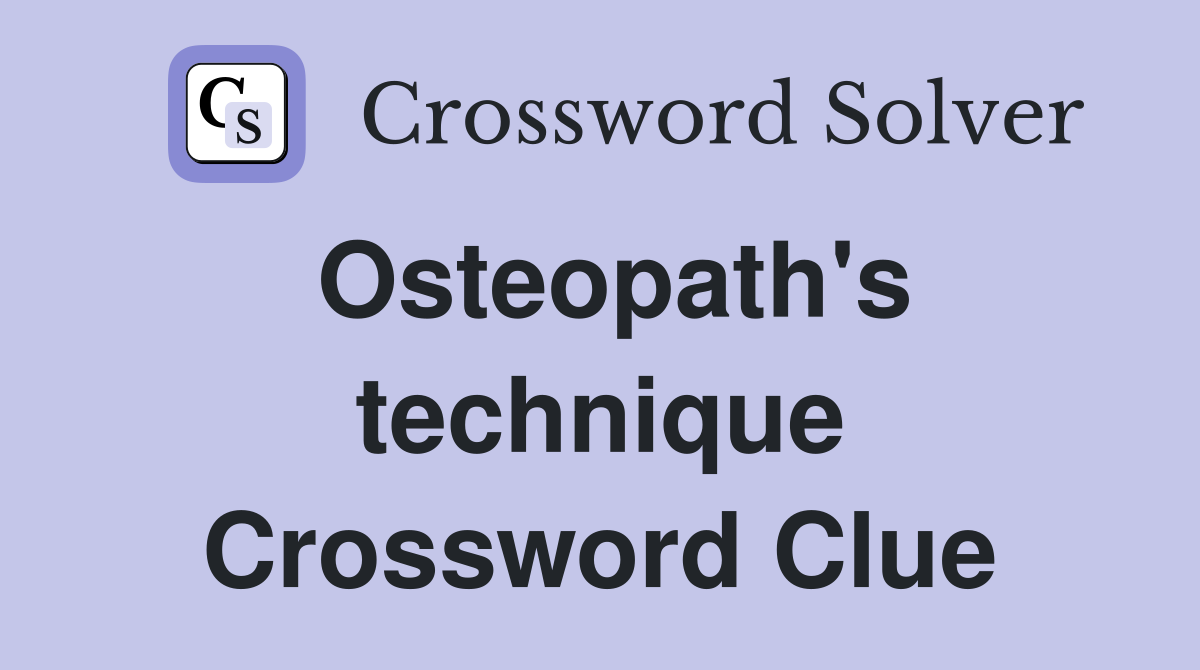 Osteopath's technique Crossword Clue