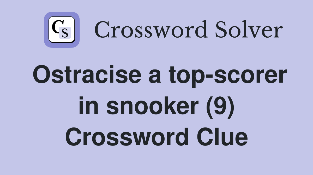 Ostracise a top-scorer in snooker (9) Crossword Clue